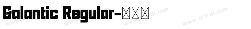 Galantic Regular字体转换 Galantic Regular字体转换